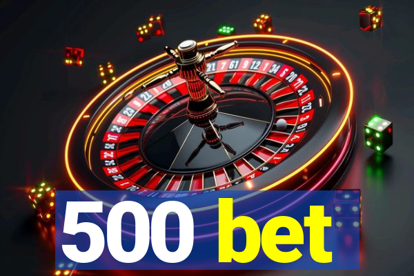 500 bet